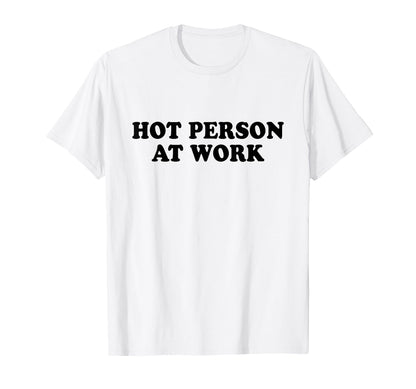 Hot Person Work Y2K Slogan T-Shirt - Casual Everyday Wear Men Women - T-Shirt, Sweatshirt, Hoodie