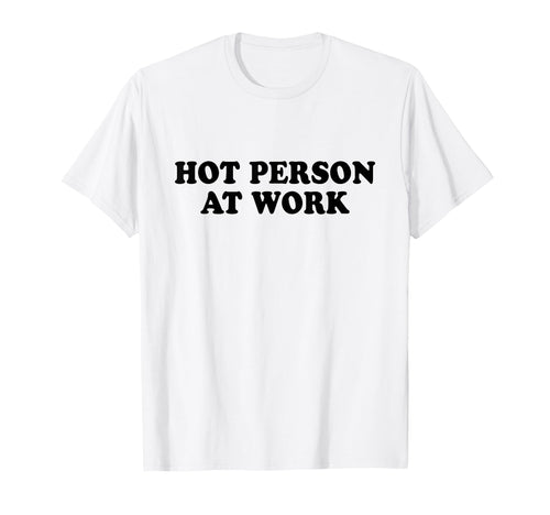 Hot Person Work Y2K Slogan T-Shirt - Casual Everyday Wear Men Women - T-Shirt, Sweatshirt, Hoodie