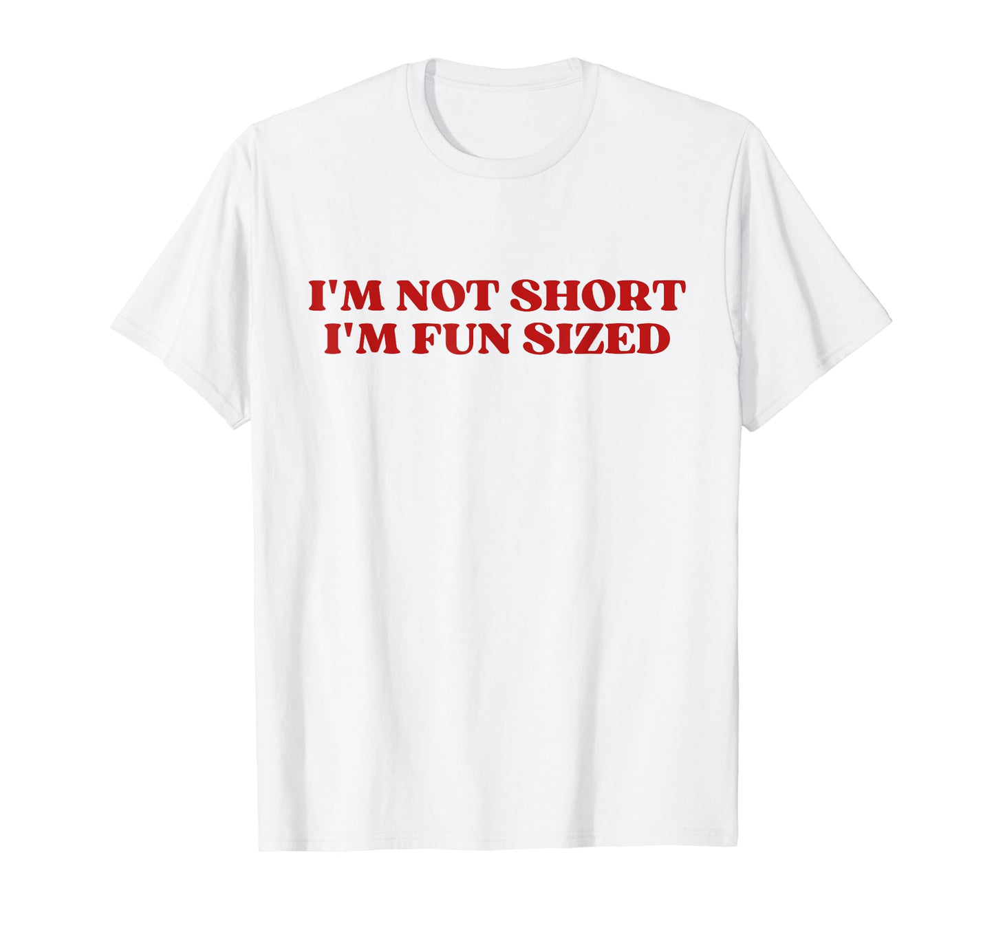Im Not Short Im Fun Sized Funny T-Shirt - Casual Everyday Wear Unisex - T-Shirt, Sweatshirt, Hoodie