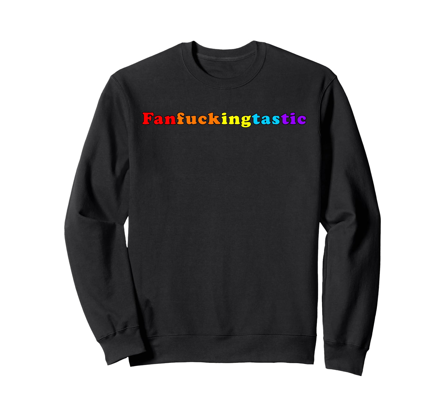 Fanfuckingtastic Rainbow Sweatshirt - Streetwear Style Men Women - T-Shirt, Sweatshirt, Hoodie