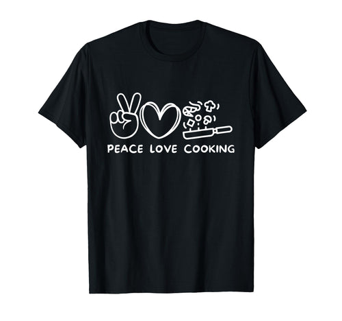 Peace Love Cooking Cooking Lover T-Shirt - Custom Art Print for Adults - T-Shirt, Sweatshirt, Hoodie