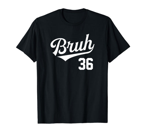 Bruh Baseball Number 36 Sports Bro T-Shirt - Streetwear Style Men Women - T-Shirt, Sweatshirt, Hoodie