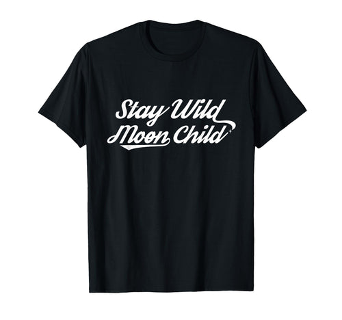 Bohemian Celestial Gift Stay Wild Moon T-Shirt - Novelty Apparel Unisex - T-Shirt, Sweatshirt, Hoodie