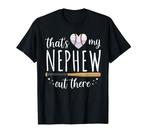 Thats My Nephew Out There Baseball T-Shirt - Custom Art Print for Adults - T-Shirt, Sweatshirt, Hoodie