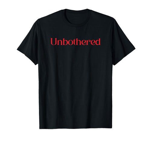 Unbothered Funny Y2K 2000S 90S T-Shirt - Novelty Apparel Men Women - T-Shirt, Sweatshirt, Hoodie