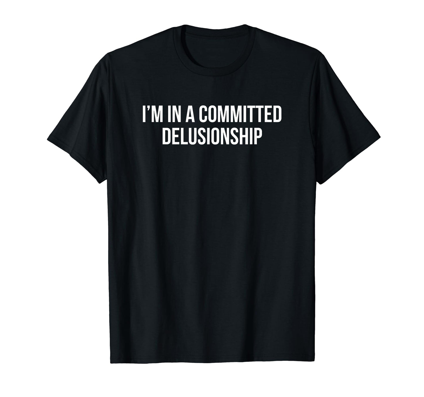 Im Committed Delusionship Funny Y2K T-Shirt - Custom Art Print Unisex - T-Shirt, Sweatshirt, Hoodie