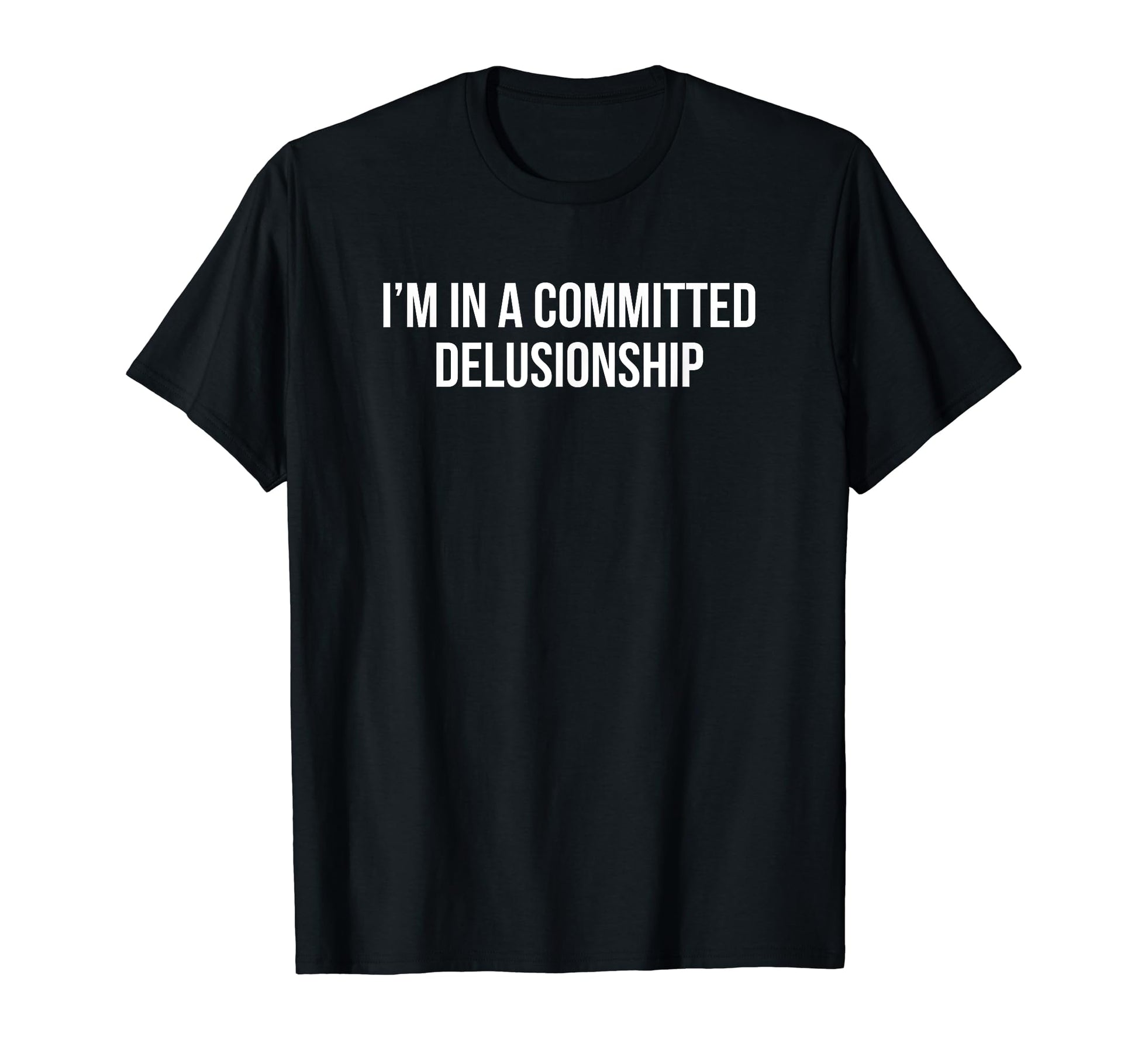 Im Committed Delusionship Funny Y2K T-Shirt - Custom Art Print Unisex - T-Shirt, Sweatshirt, Hoodie