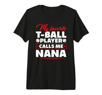 My Favorite T Ball Player Calls Me Nana T-Shirt - Graphic Print Unisex - T-Shirt, Sweatshirt, Hoodie