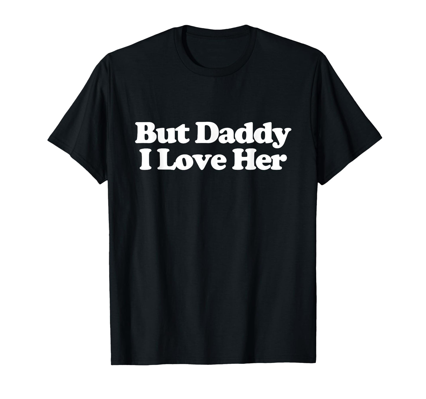 But Daddy I Love Her Y2K Aesthetic T-Shirt - Graphic Print for Adults - T-Shirt, Sweatshirt, Hoodie