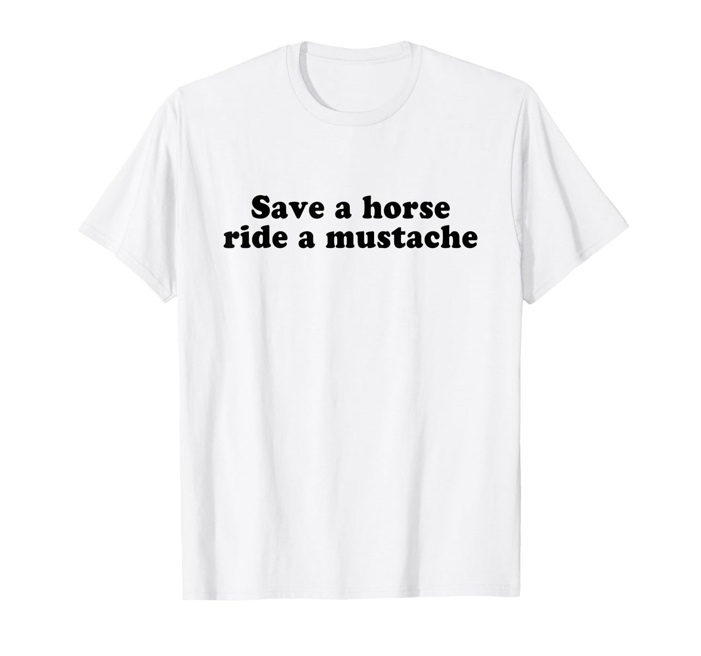 Save Horse Ride Mustache Y2K Aesthetic T-Shirt - Novelty Apparel Men Women - T-Shirt, Sweatshirt, Hoodie