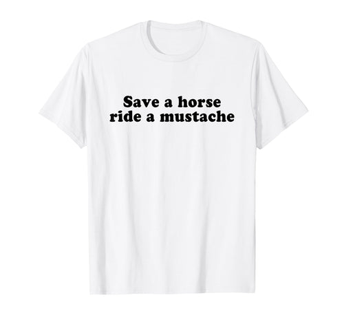 Save Horse Ride Mustache Y2K Aesthetic T-Shirt - Novelty Apparel Men Women - T-Shirt, Sweatshirt, Hoodie