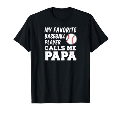 My Favorite Baseball Player Calls Me Papa T-Shirt - Graphic Print Men Women - T-Shirt, Sweatshirt, Hoodie