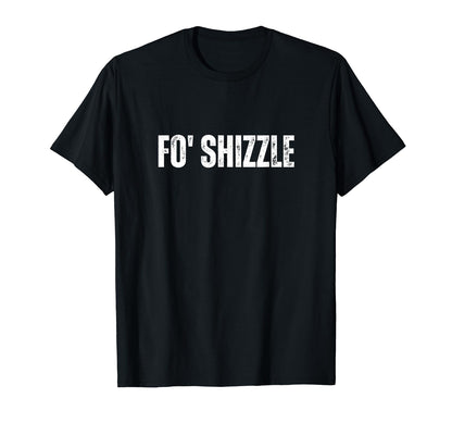 Fo Shizzle Oldschool Rapper Slang Hip T-Shirt - Trendy Graphic for Adults - T-Shirt, Sweatshirt, Hoodie