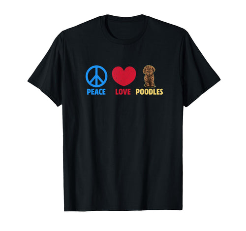 Peace Love And Poodles T-Shirt - Novelty Apparel for Adults - T-Shirt, Sweatshirt, Hoodie