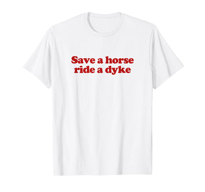 Save Horse Ride Dyke Y2K Aesthetic T-Shirt - Custom Art Print for Adults - T-Shirt, Sweatshirt, Hoodie