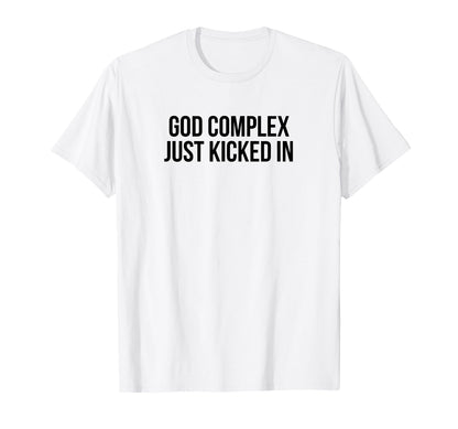 God Complex Just Kicked Funny Y2K T-Shirt - Graphic Print Men Women - T-Shirt, Sweatshirt, Hoodie