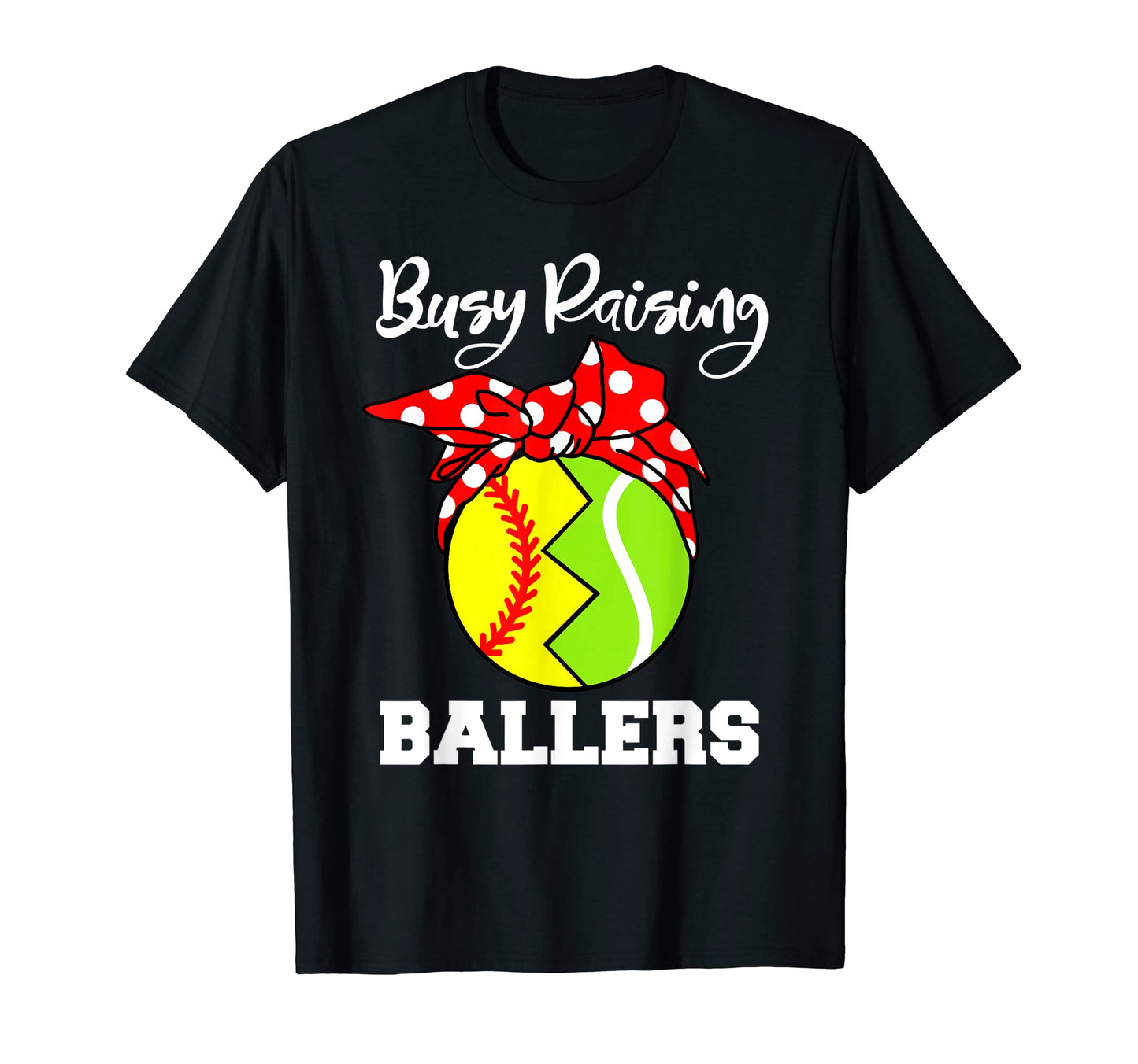 Busy Raising Ballers Funny Softball Tennis T-Shirt - Graphic Print Unisex - T-Shirt, Sweatshirt, Hoodie