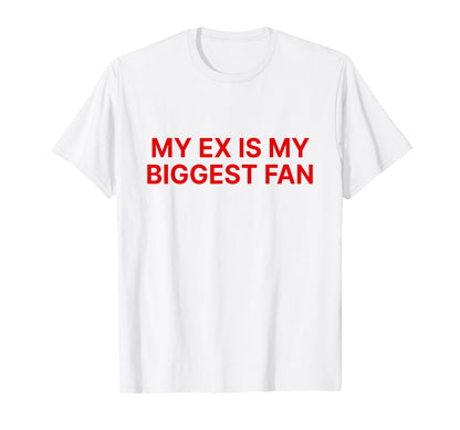 My Ex Is My Biggest Fan Y2K Aesthetic T-Shirt - Streetwear Style Unisex - T-Shirt, Sweatshirt, Hoodie