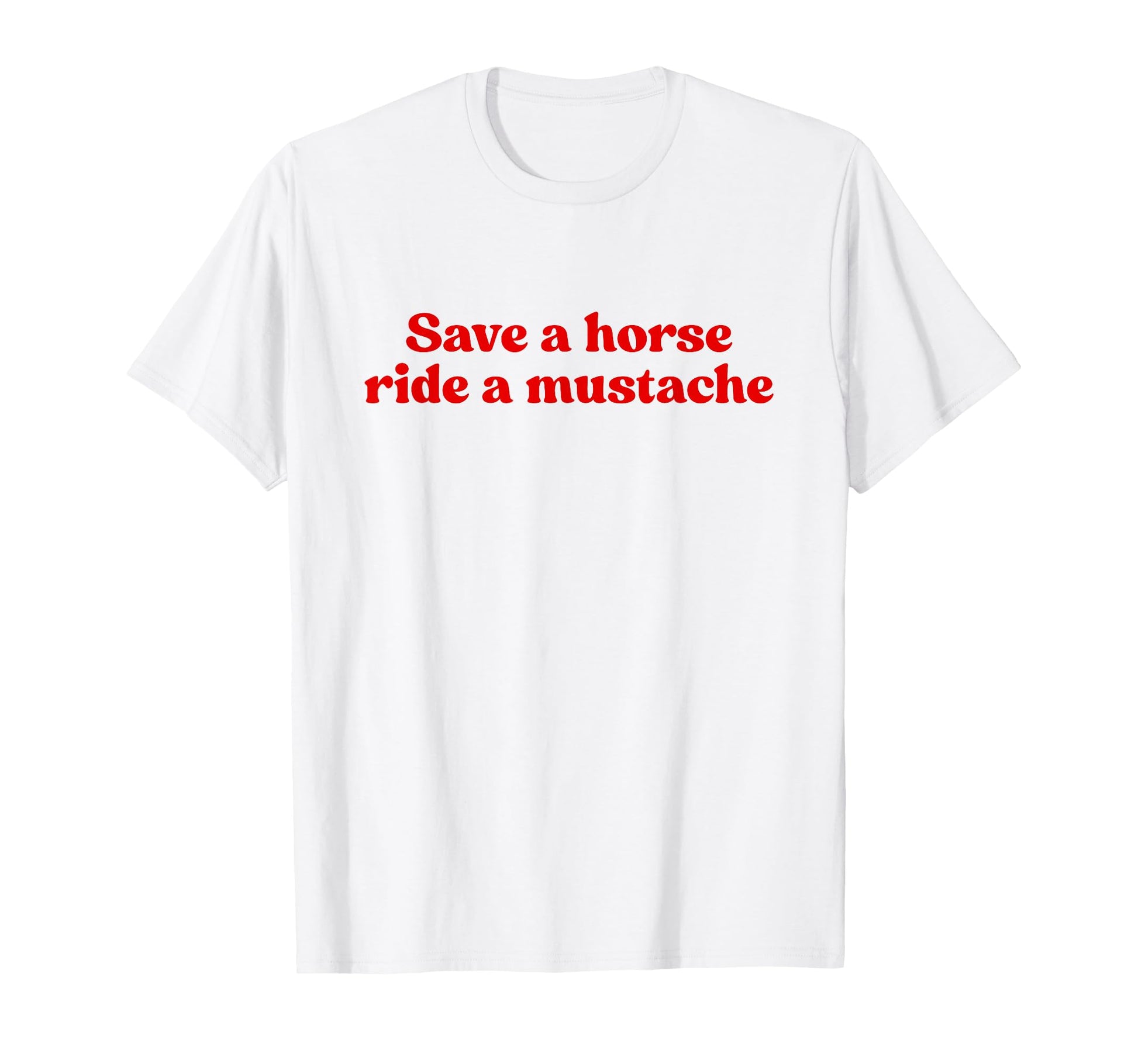 Save Horse Ride Mustache Y2K T-Shirt - Fun Novelty Design for Adults - T-Shirt, Sweatshirt, Hoodie