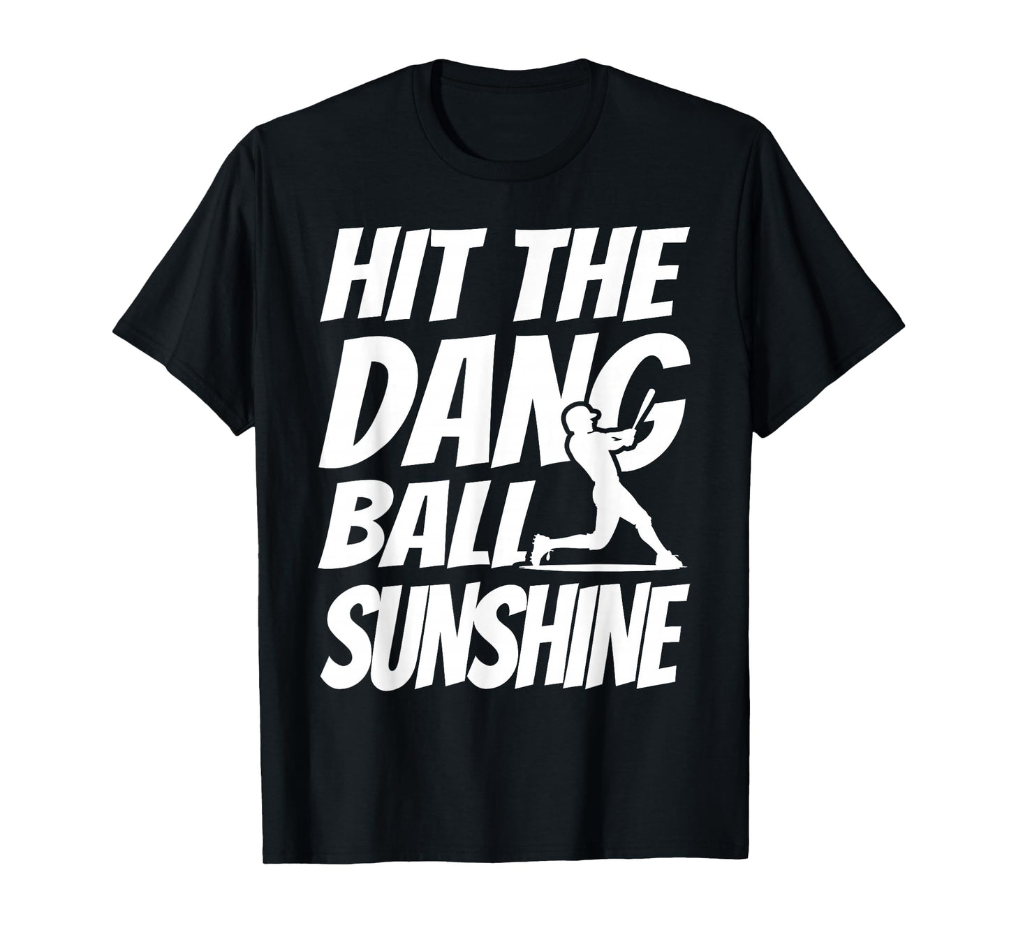 Hit Dang Ball Sunshine Sarcastic T-Shirt - Casual Everyday Wear for Adults - T-Shirt, Sweatshirt, Hoodie