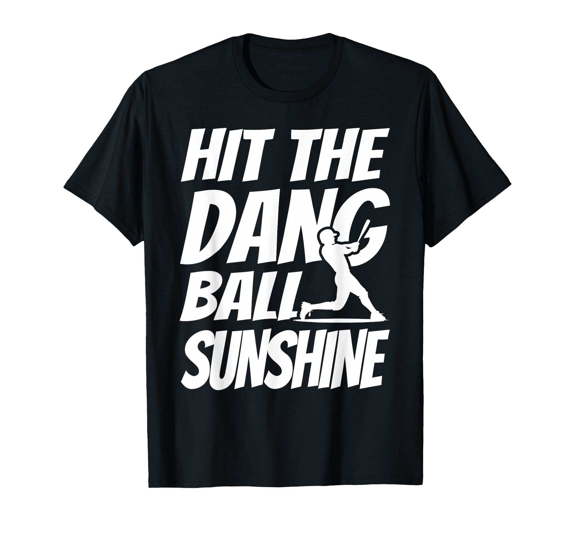 Hit Dang Ball Sunshine Sarcastic T-Shirt - Casual Everyday Wear for Adults - T-Shirt, Sweatshirt, Hoodie