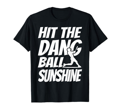 Hit Dang Ball Sunshine Sarcastic T-Shirt - Casual Everyday Wear for Adults - T-Shirt, Sweatshirt, Hoodie