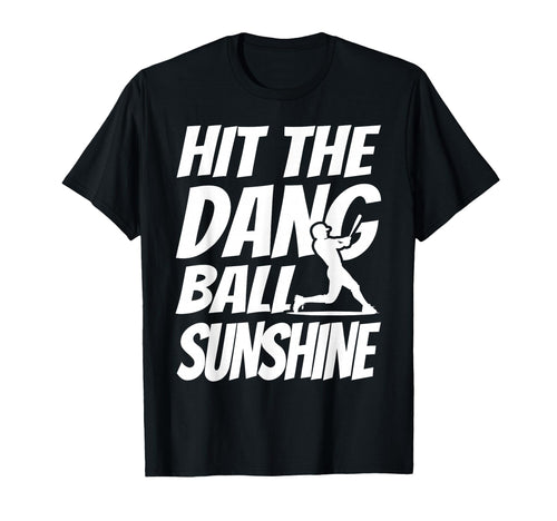 Hit Dang Ball Sunshine Sarcastic T-Shirt - Casual Everyday Wear for Adults - T-Shirt, Sweatshirt, Hoodie