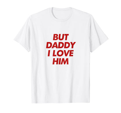 But Daddy I Love Him Y2K Aesthetic T-Shirt - Aesthetic Graphic for Adults - T-Shirt, Sweatshirt, Hoodie