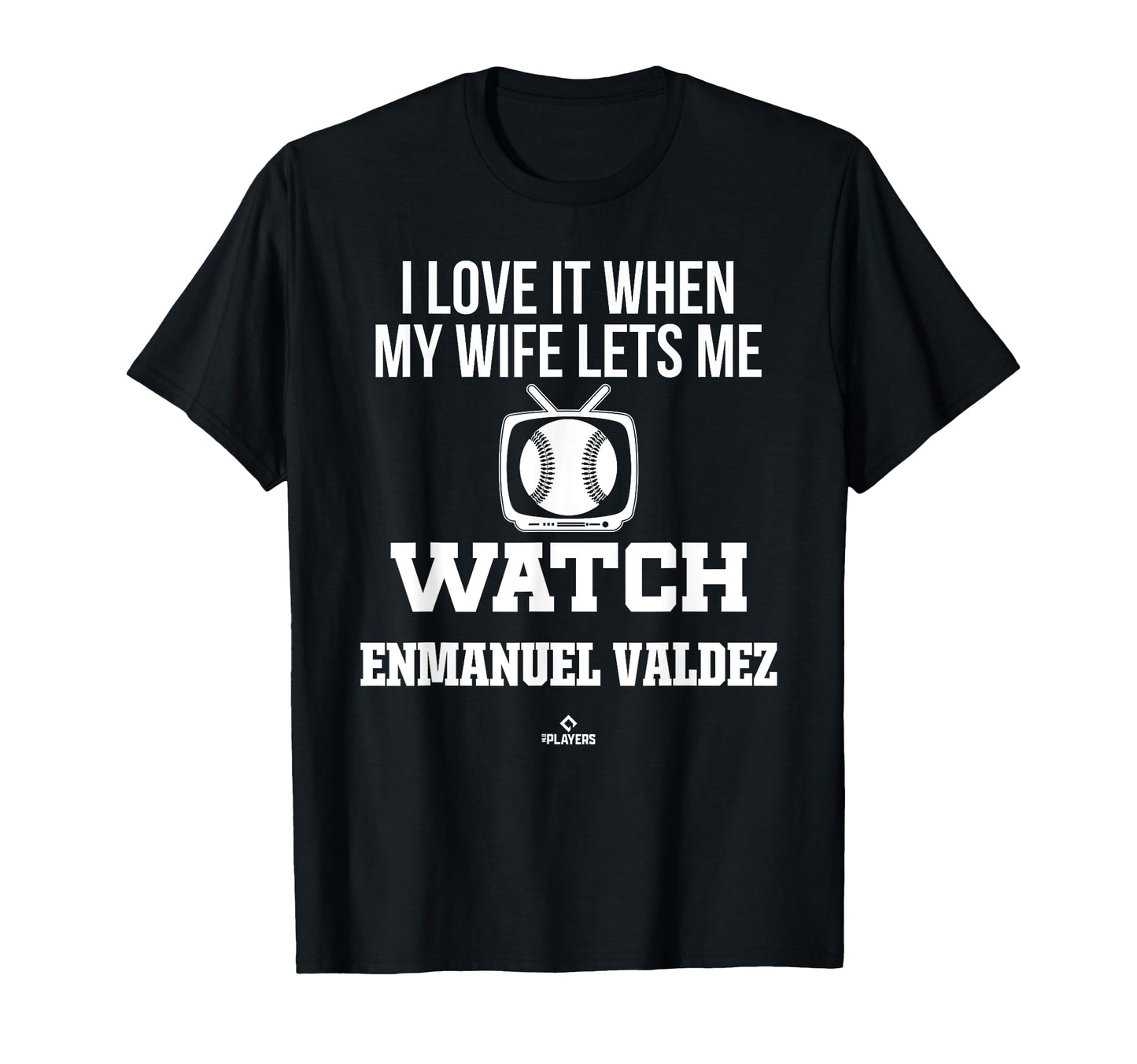 My Wife Lets Me Watch Enmanuel Valdez T-Shirt - Novelty Apparel Unisex - T-Shirt, Sweatshirt, Hoodie