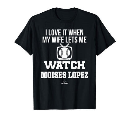 My Wife Lets Me Watch Moises Lopez T-Shirt - Custom Art Print Unisex - T-Shirt, Sweatshirt, Hoodie