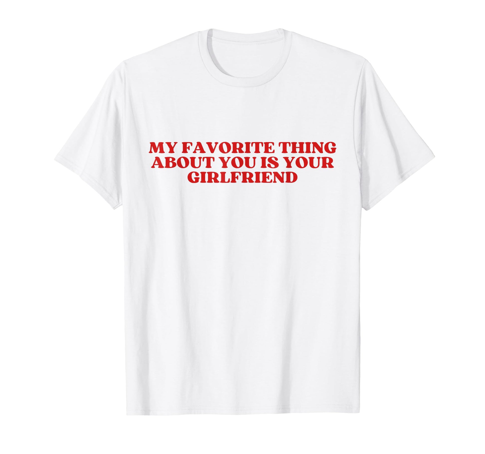 My Favorite Thing About You Is Your T-Shirt - Trendy Graphic Men Women - T-Shirt, Sweatshirt, Hoodie