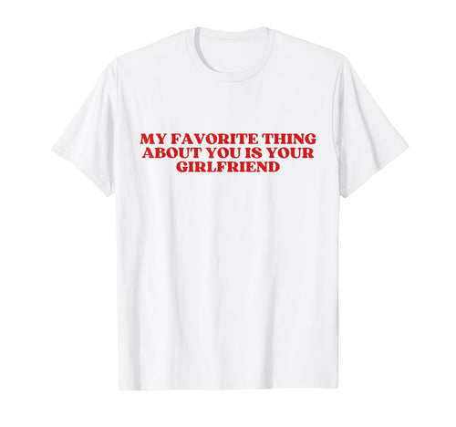 My Favorite Thing About You Is Your T-Shirt - Trendy Graphic Men Women - T-Shirt, Sweatshirt, Hoodie