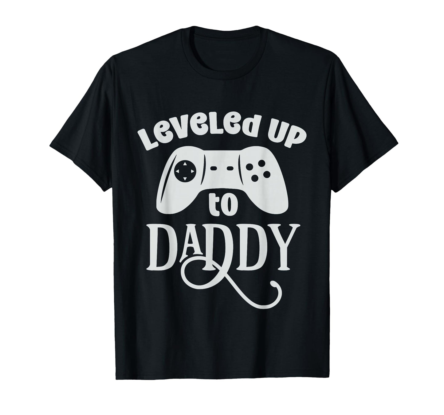 Leveled Up To Daddy Funny Game Lover T-Shirt - Novelty Apparel Unisex - T-Shirt, Sweatshirt, Hoodie