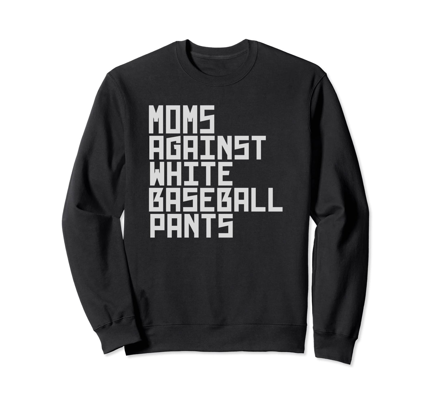 Moms Against White Baseball Sweatshirt - Fun Novelty Design for Adults - T-Shirt, Sweatshirt, Hoodie