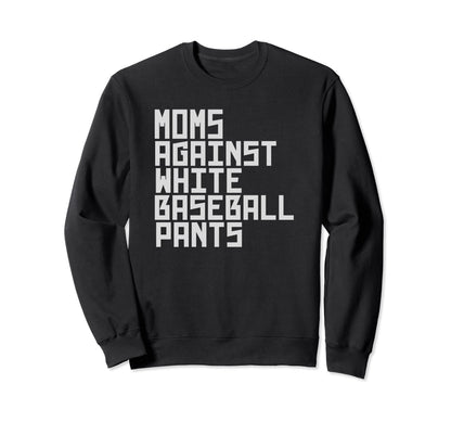 Moms Against White Baseball Sweatshirt - Fun Novelty Design for Adults - T-Shirt, Sweatshirt, Hoodie