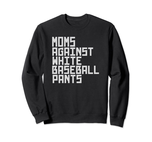 Moms Against White Baseball Sweatshirt - Fun Novelty Design for Adults - T-Shirt, Sweatshirt, Hoodie