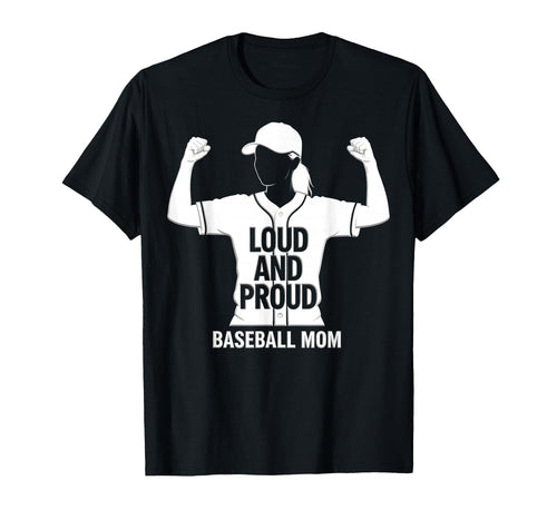 Loud And Proud Baseball Mom T-Shirt - Casual Everyday Wear Unisex - T-Shirt, Sweatshirt, Hoodie