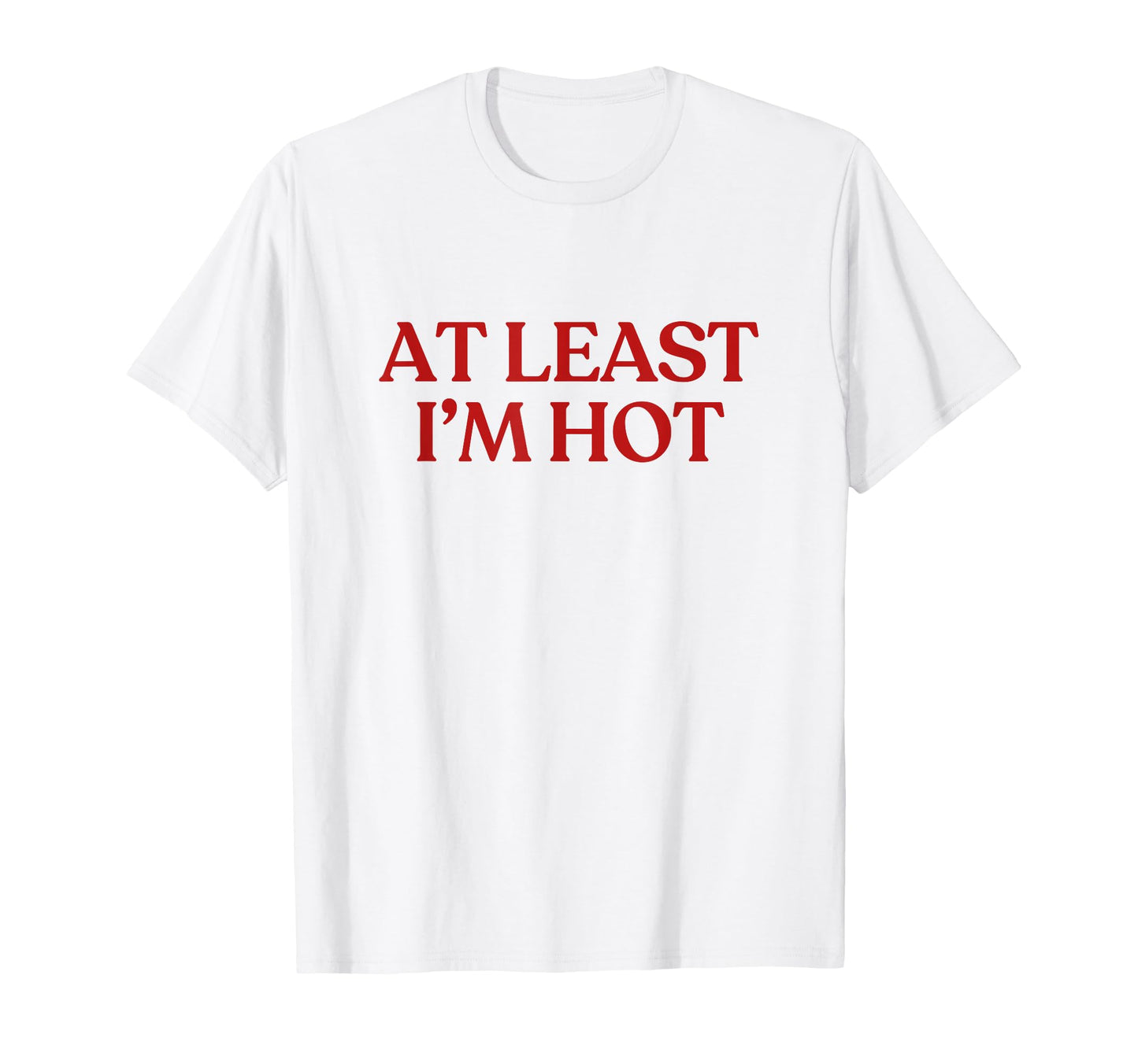 Least Im Hot Y2K Aesthetic Trendy T-Shirt - Aesthetic Graphic Unisex - T-Shirt, Sweatshirt, Hoodie