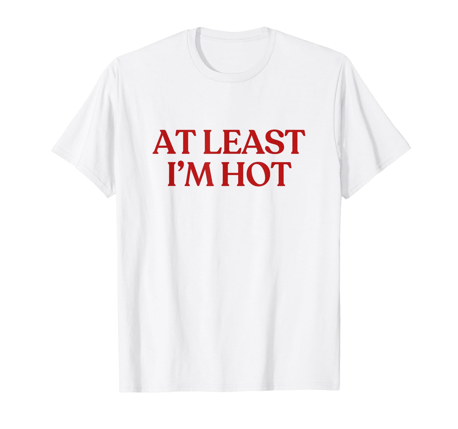 Least Im Hot Y2K Aesthetic Trendy T-Shirt - Aesthetic Graphic Unisex - T-Shirt, Sweatshirt, Hoodie