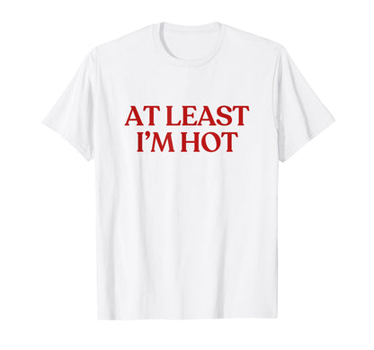 Least Im Hot Y2K Aesthetic Trendy T-Shirt - Aesthetic Graphic Unisex - T-Shirt, Sweatshirt, Hoodie