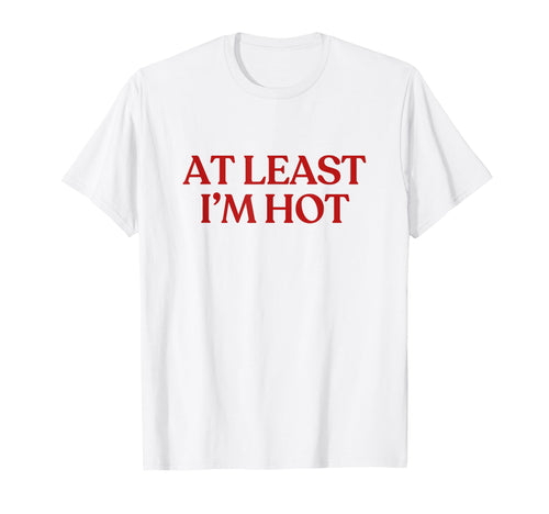 Least Im Hot Y2K Aesthetic Trendy T-Shirt - Aesthetic Graphic Unisex - T-Shirt, Sweatshirt, Hoodie
