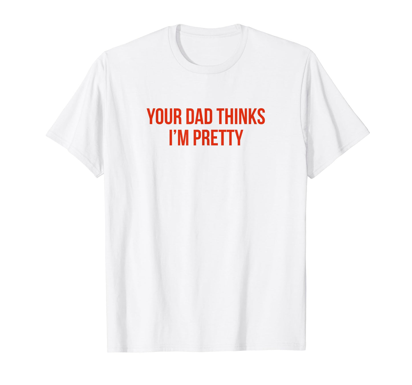 Your Dad Thinks Im Pretty Funny Y2K T-Shirt - Unique Graphic for Adults - T-Shirt, Sweatshirt, Hoodie