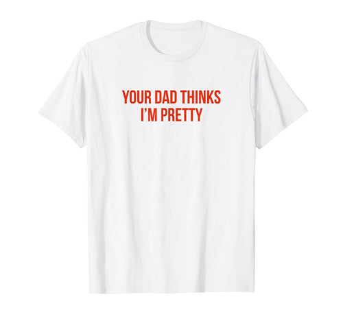 Your Dad Thinks Im Pretty Funny Y2K T-Shirt - Unique Graphic for Adults - T-Shirt, Sweatshirt, Hoodie