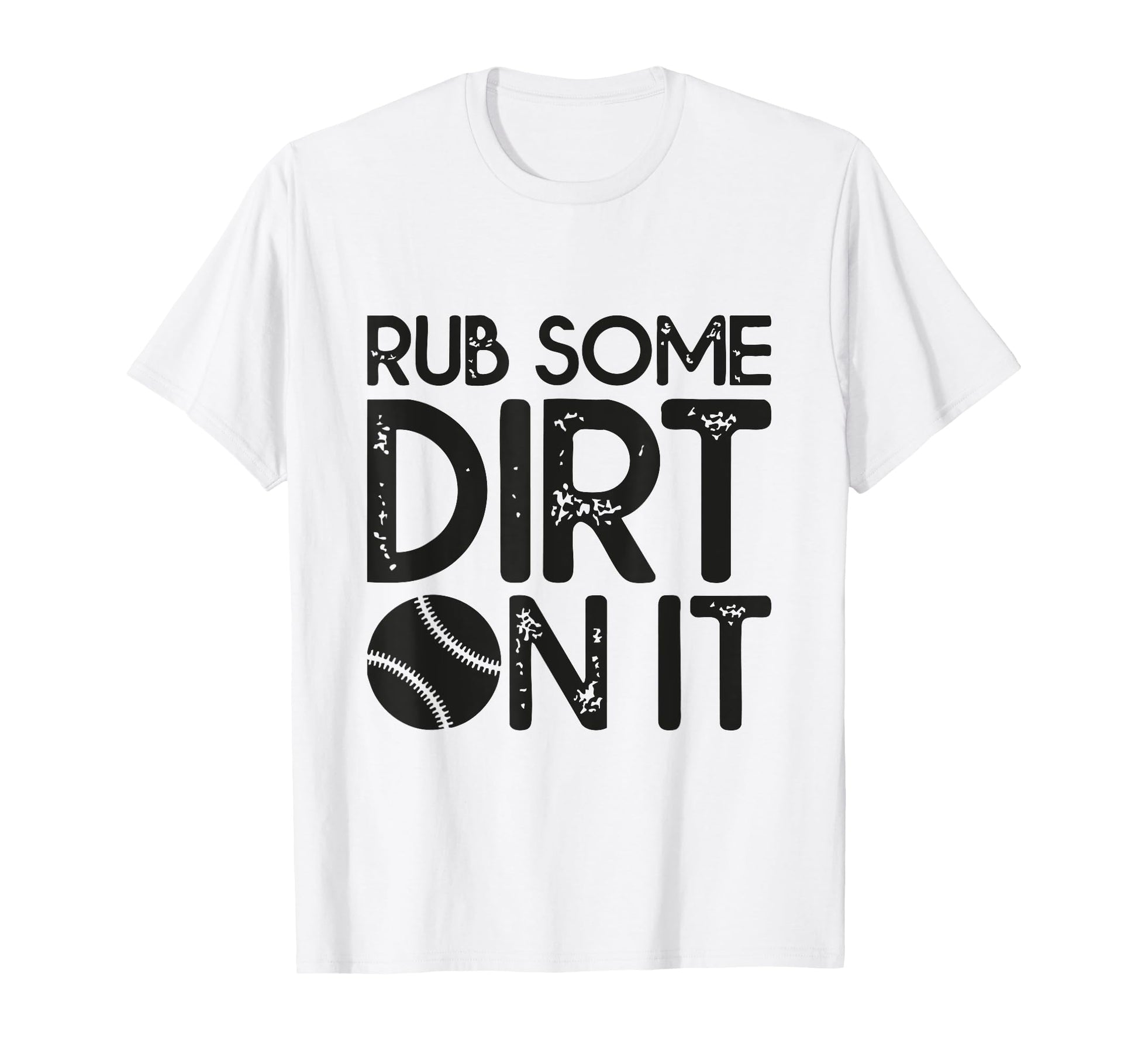 Rub Some Dirt It Funny Sports Coach Fans T-Shirt - Graphic Print Men Women - T-Shirt, Sweatshirt, Hoodie