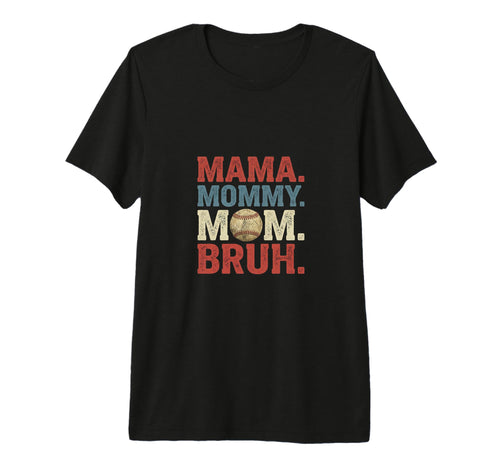 Mama Mommy Mom Bruh Baseball Fun T-Shirt - Casual Everyday Wear Men Women - T-Shirt, Sweatshirt, Hoodie
