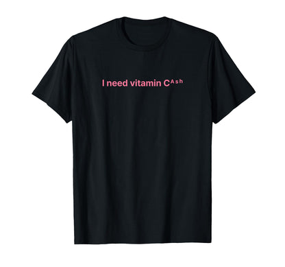 I Need Vitamin Cash Y2K Aesthetic Funny T-Shirt - Graphic Print Men Women - T-Shirt, Sweatshirt, Hoodie
