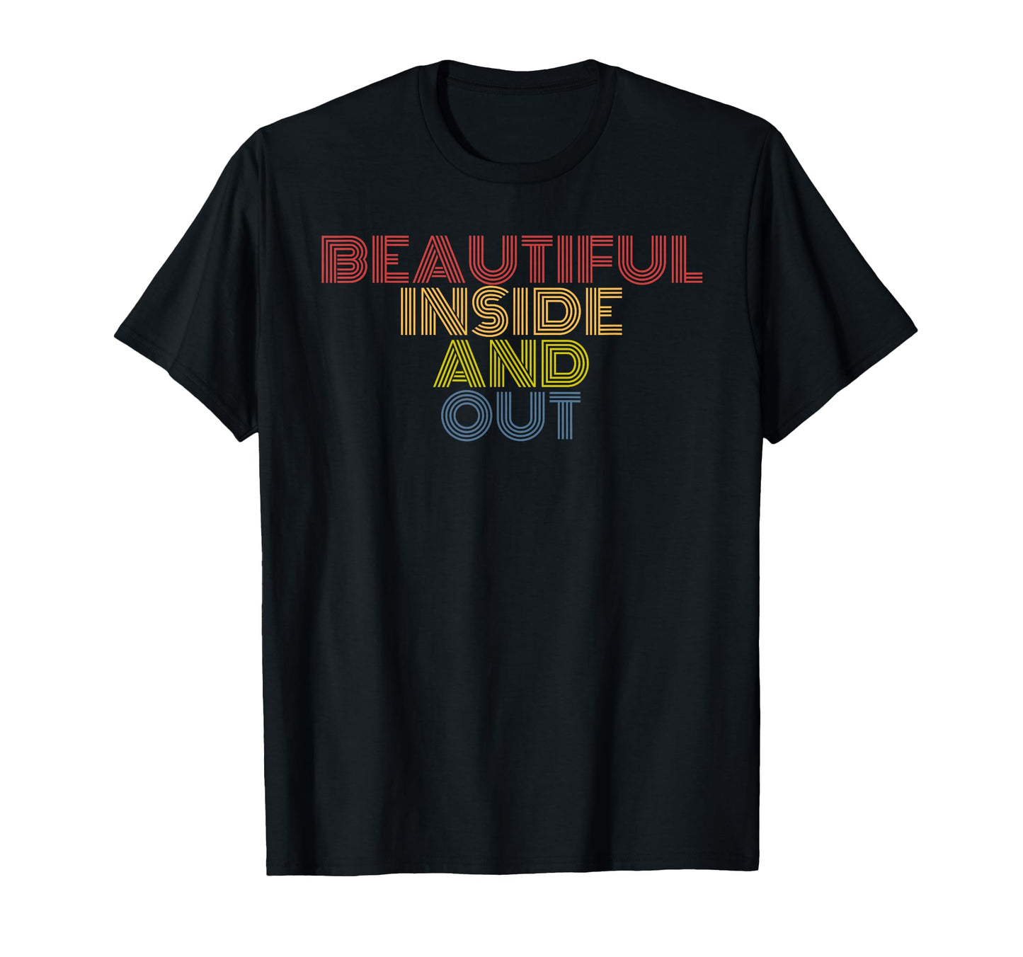Beautiful Inside And Out Rainbow Positive T-Shirt - Graphic Print Men Women - T-Shirt, Sweatshirt, Hoodie
