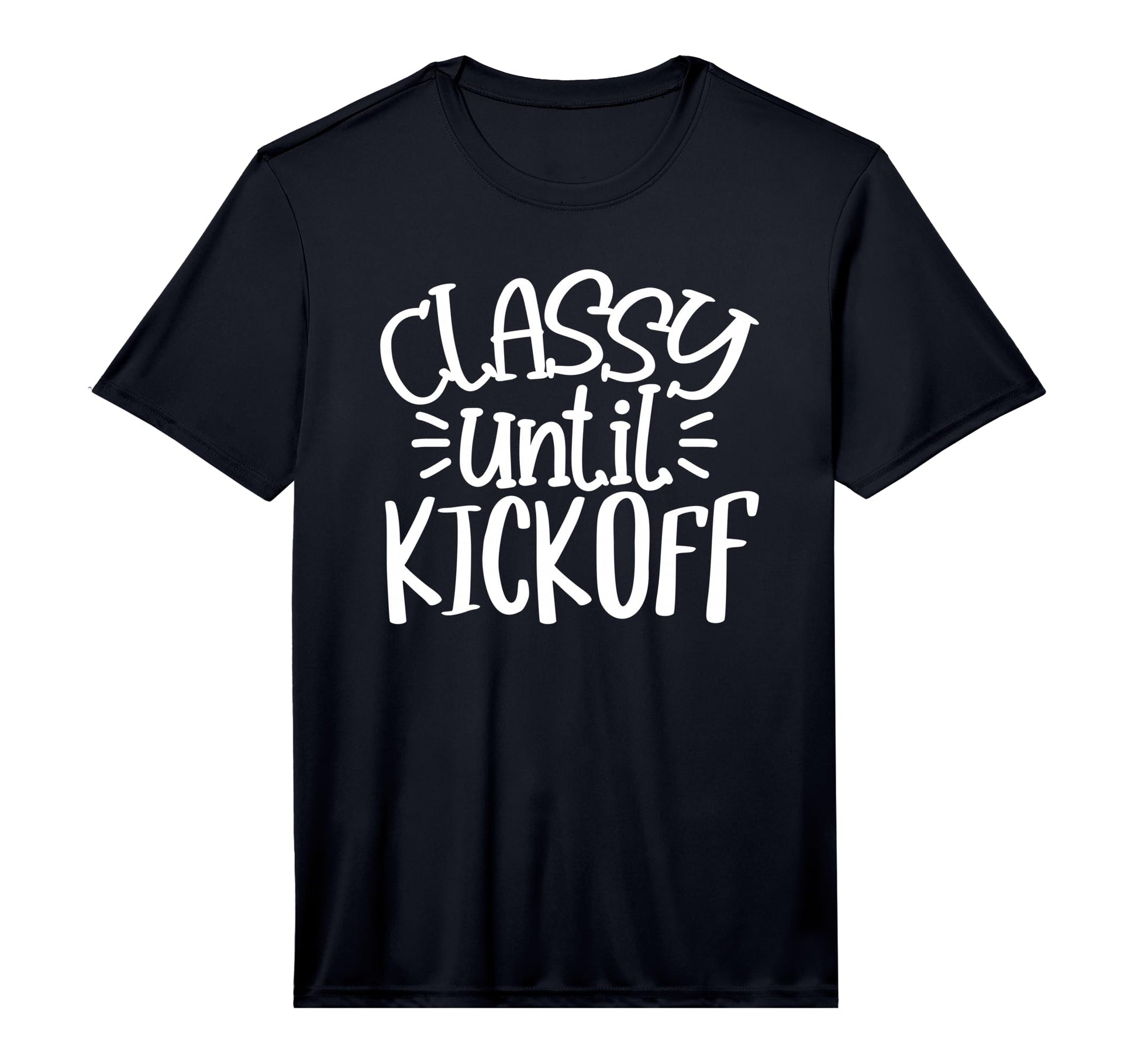 Classy Until Kick Off Sport Game Football T-Shirt - Novelty Apparel Unisex - T-Shirt, Sweatshirt, Hoodie