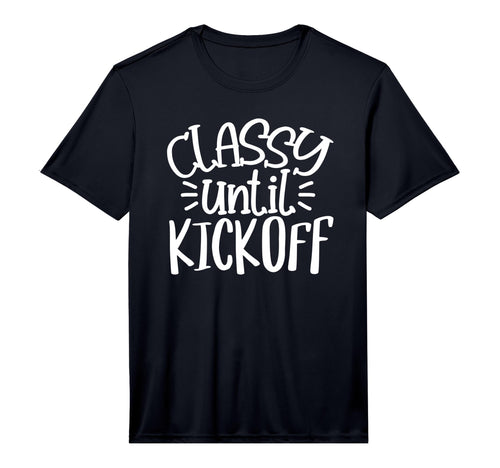 Classy Until Kick Off Sport Game Football T-Shirt - Novelty Apparel Unisex - T-Shirt, Sweatshirt, Hoodie