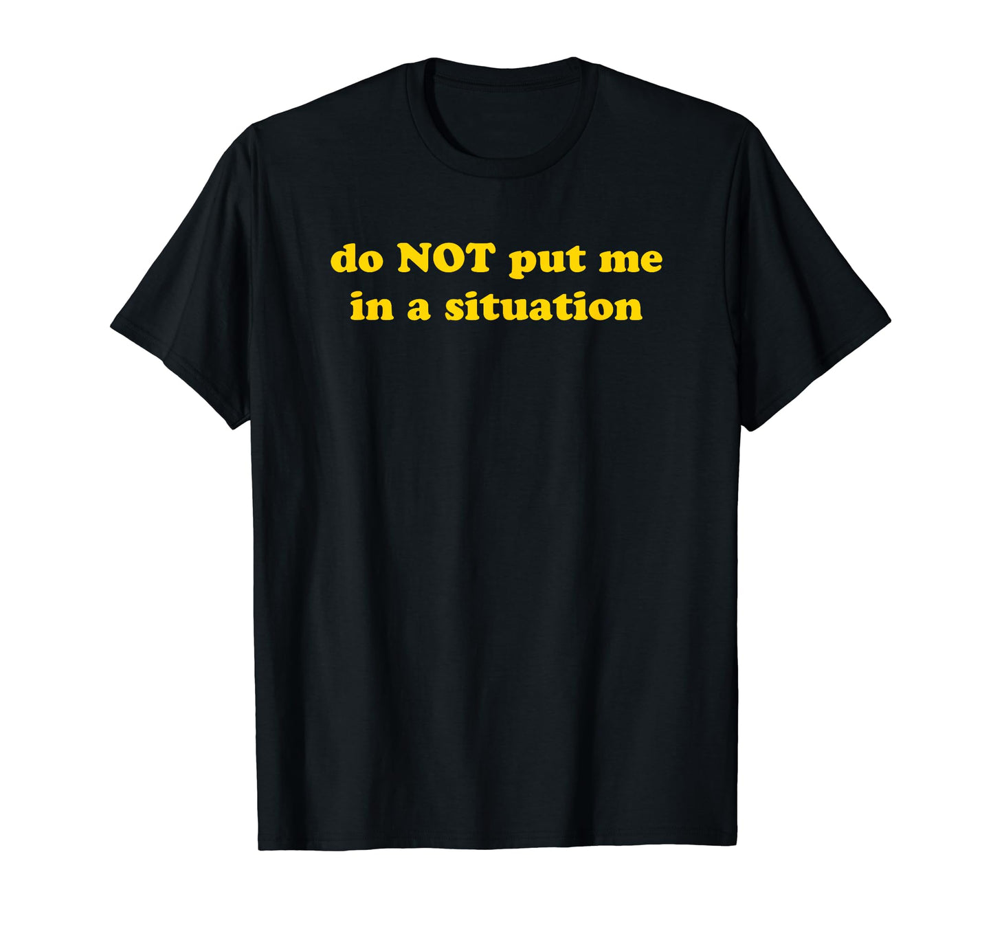 Do Not Put Me Situation Funny Y2K T-Shirt - Streetwear Style for Adults - T-Shirt, Sweatshirt, Hoodie